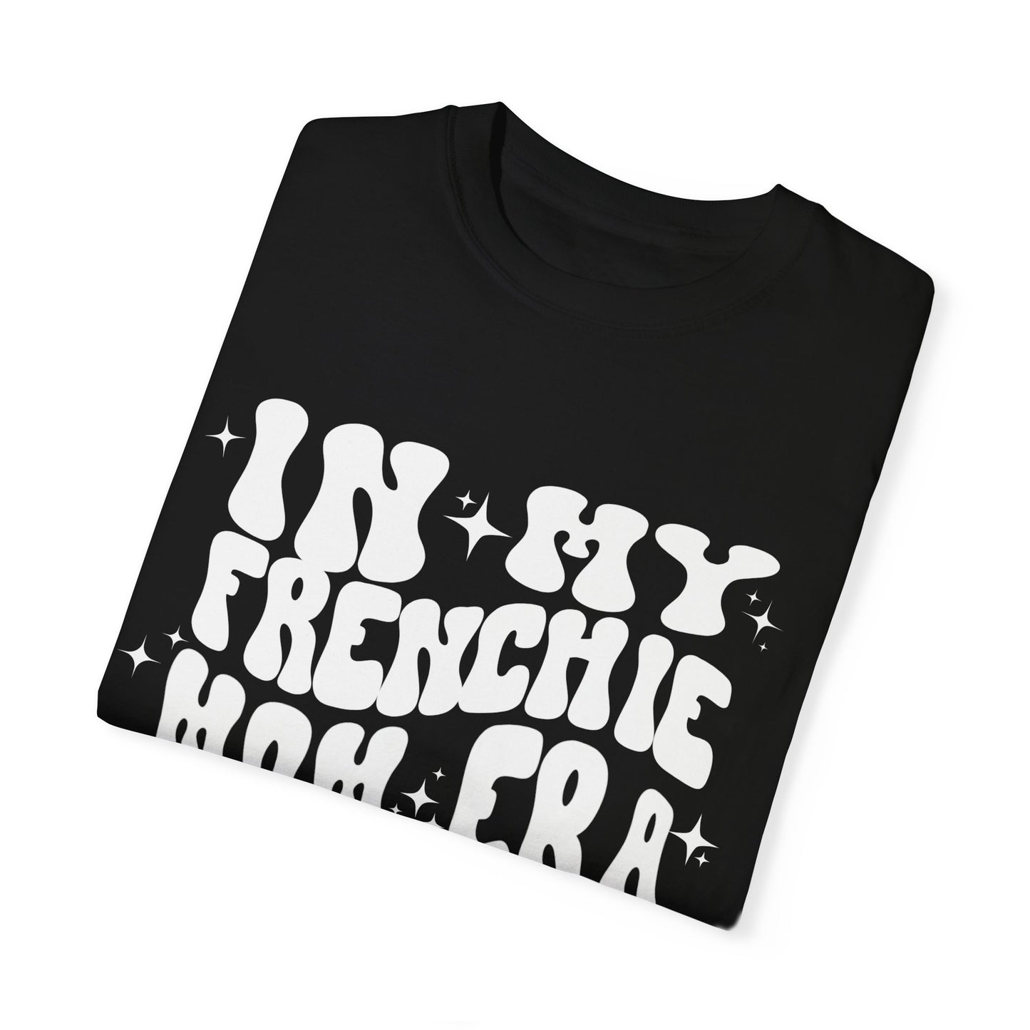 In My Frenchie Mom Era Tee