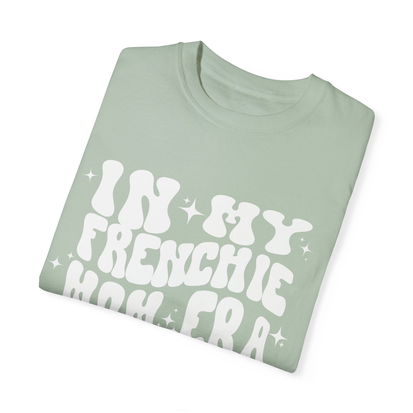 In My Frenchie Mom Era Tee