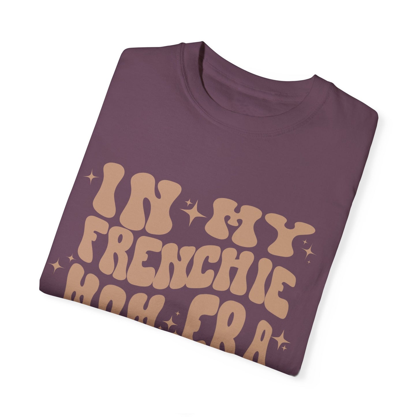 In My Frenchie Mom Era Tee