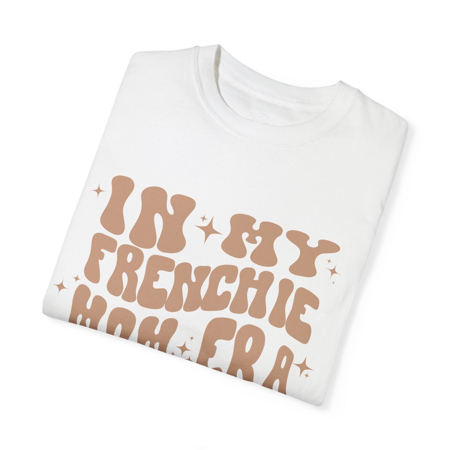 In My Frenchie Mom Era Tee