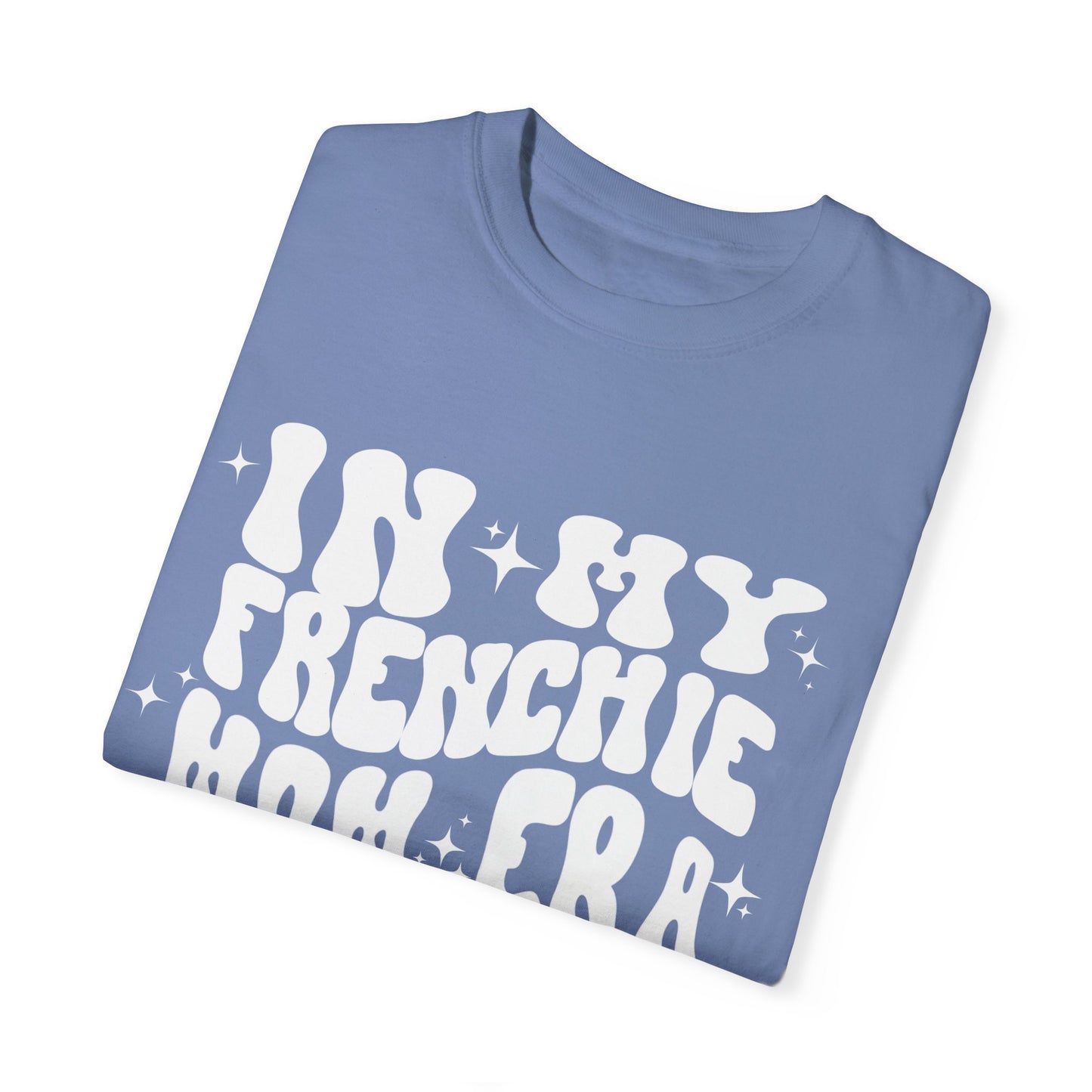 In My Frenchie Mom Era Tee