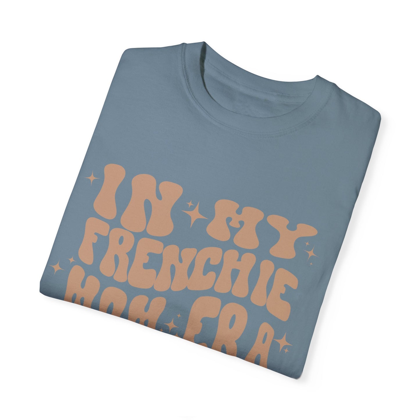 In My Frenchie Mom Era Tee